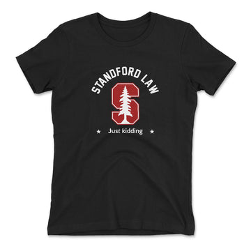 Stanford Law, Just Kidding Womens T-Shirt in Black color